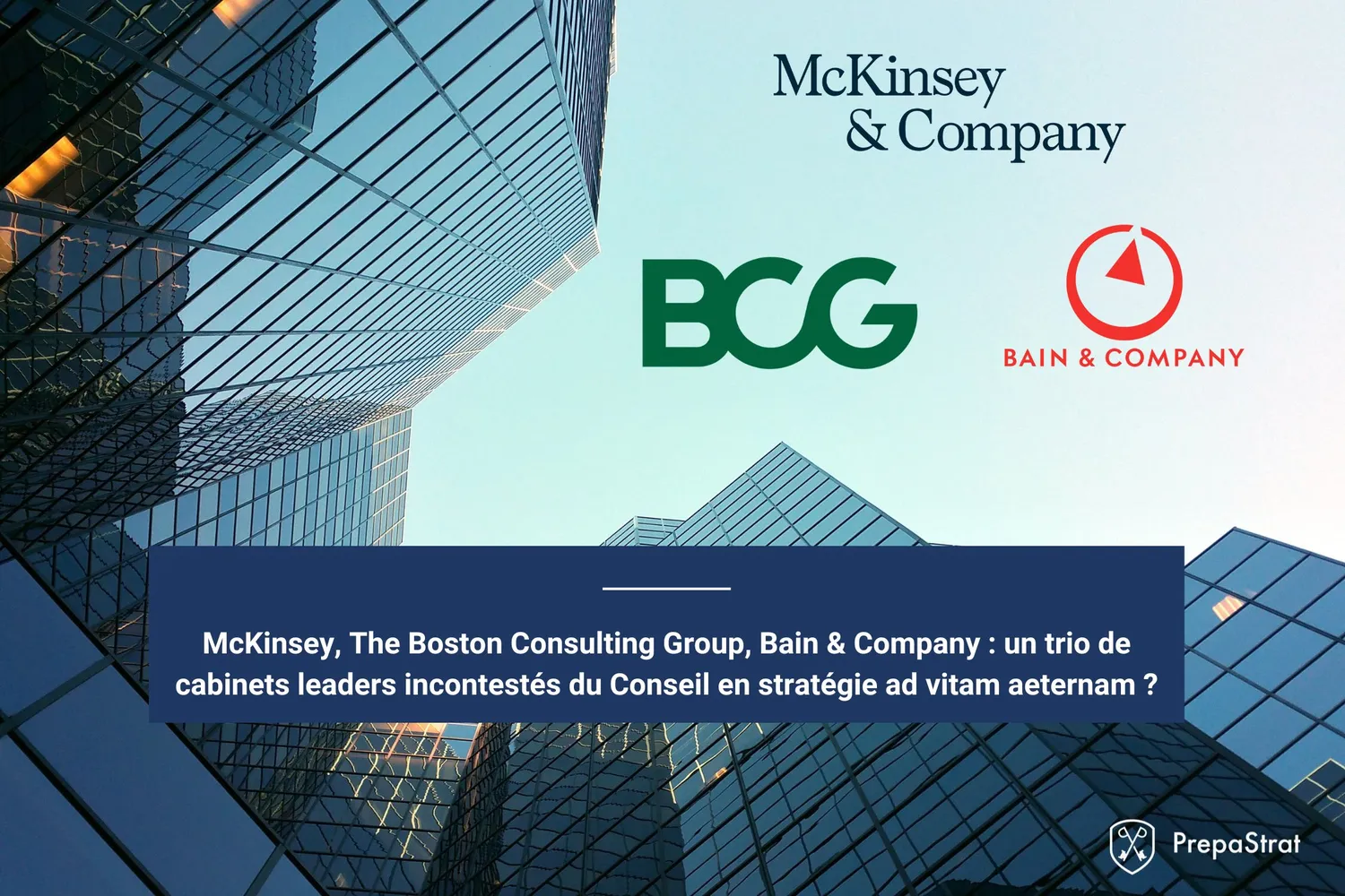 McKinsey, The Boston Consulting Group, Bain & Company - Un trio de cabinets leaders incontestés du Conseil en stratégie ad vitam aeternam